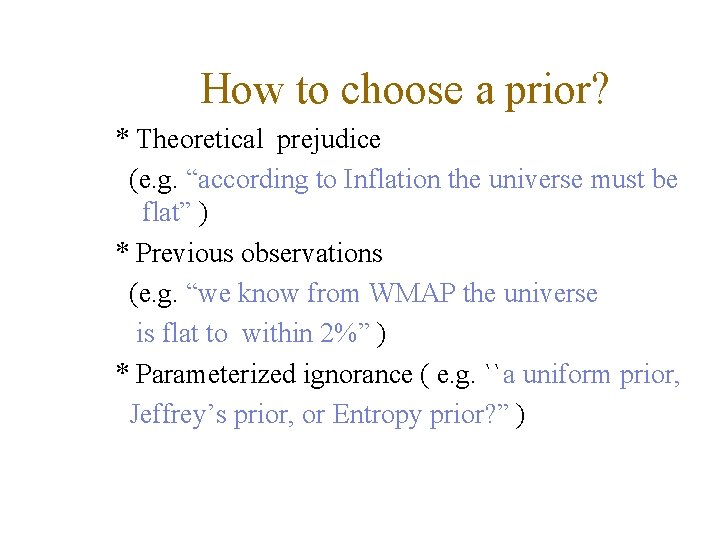 How to choose a prior? * Theoretical prejudice (e. g. “according to Inflation the