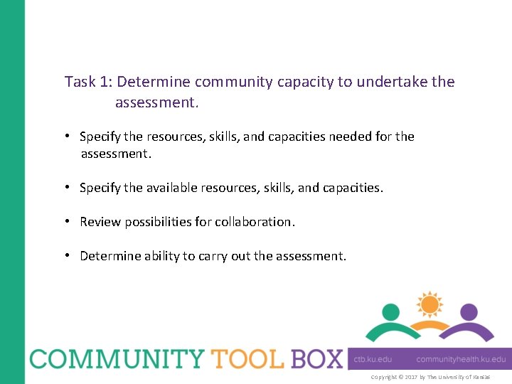 Task 1: Determine community capacity to undertake the assessment. • Specify the resources, skills,