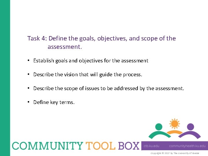 Task 4: Define the goals, objectives, and scope of the assessment. • Establish goals