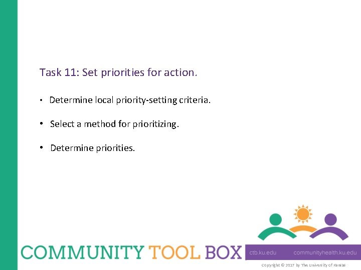 Task 11: Set priorities for action. • Determine local priority-setting criteria. • Select a