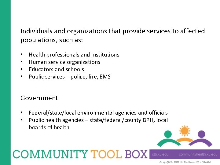Individuals and organizations that provide services to affected populations, such as: • • Health
