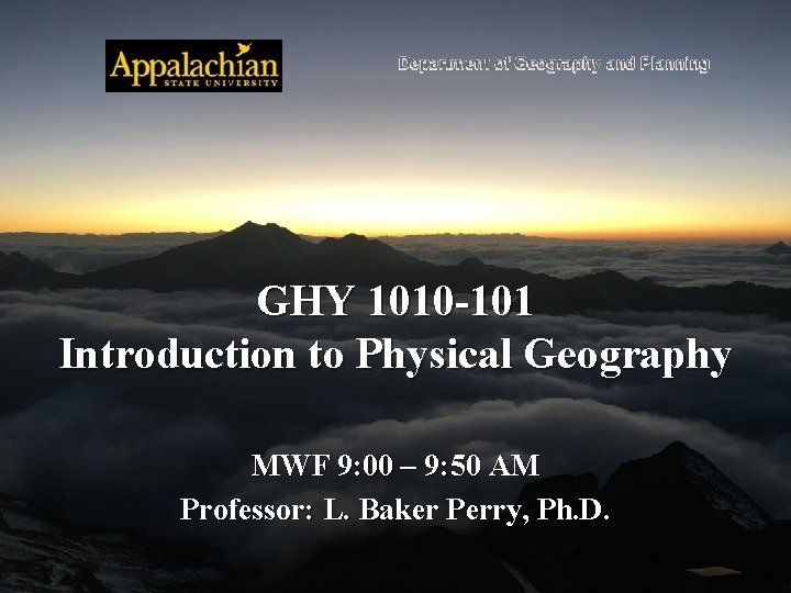 GHY 1010 -101 Introduction to Physical Geography MWF 9: 00 – 9: 50 AM