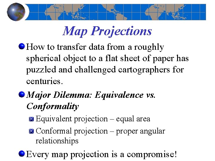Map Projections How to transfer data from a roughly spherical object to a flat