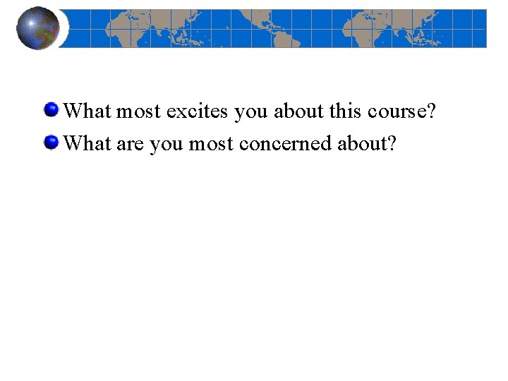 What most excites you about this course? What are you most concerned about? 