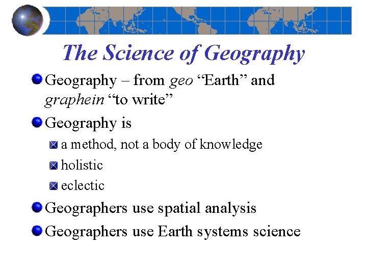 The Science of Geography – from geo “Earth” and graphein “to write” Geography is