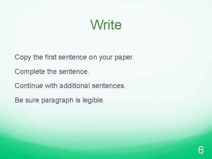 Write Copy the first sentence on your paper. Complete the sentence. Continue with additional