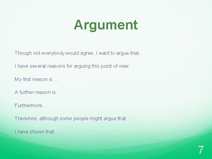 Argument Though not everybody would agree, I want to argue that. . . I