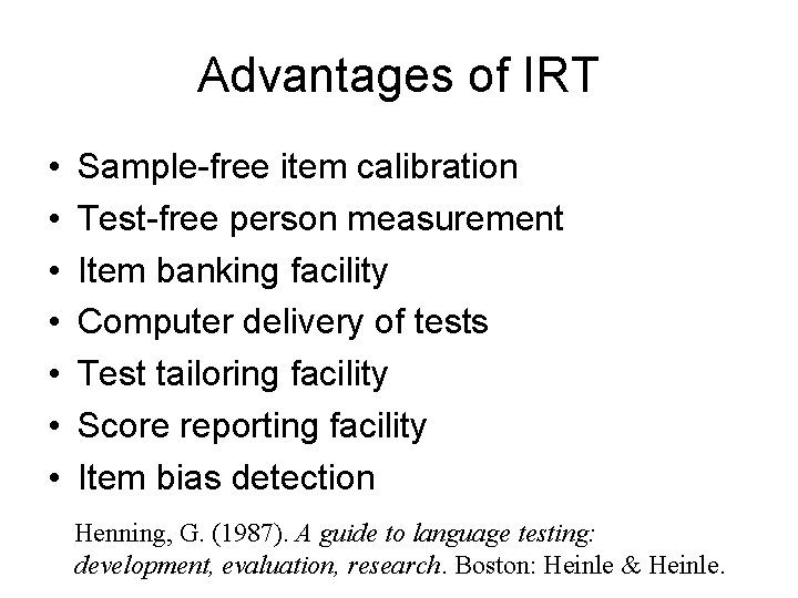 Advantages of IRT • • Sample-free item calibration Test-free person measurement Item banking facility Advantages of IRT • • Sample-free item calibration Test-free person measurement Item banking facility