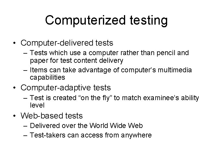 Computerized testing • Computer-delivered tests – Tests which use a computer rather than pencil