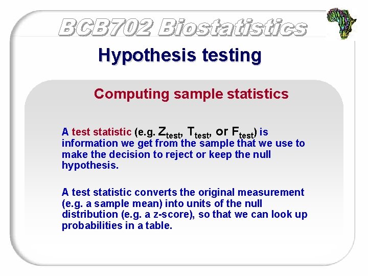 Hypothesis testing Computing sample statistics A test statistic (e. g. Ztest, Ttest, or Ftest)