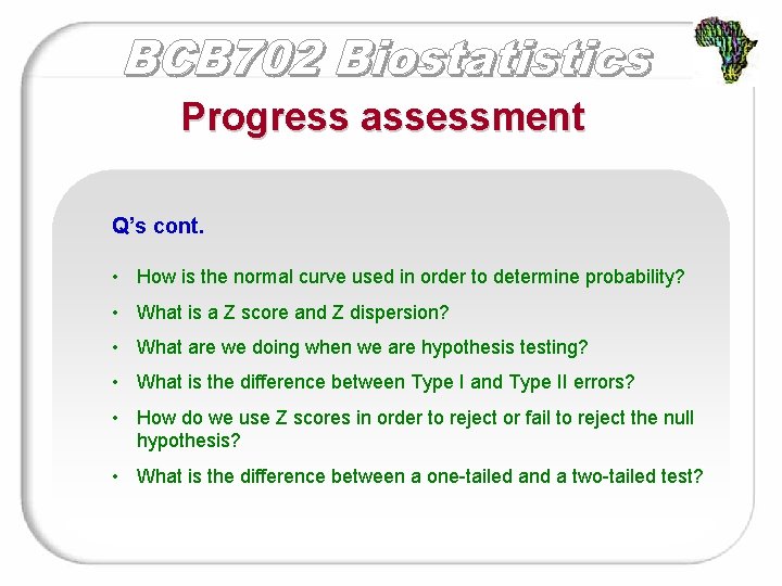Progress assessment Q’s cont. • How is the normal curve used in order to