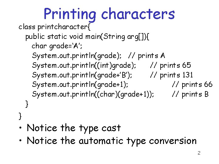 Printing characters class printcharacter{ public static void main(String arg[]){ char grade=‘A’; System. out. println(grade);