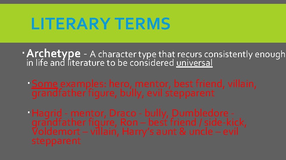 LITERARY TERMS Archetype - A character type that recurs consistently enough in life and