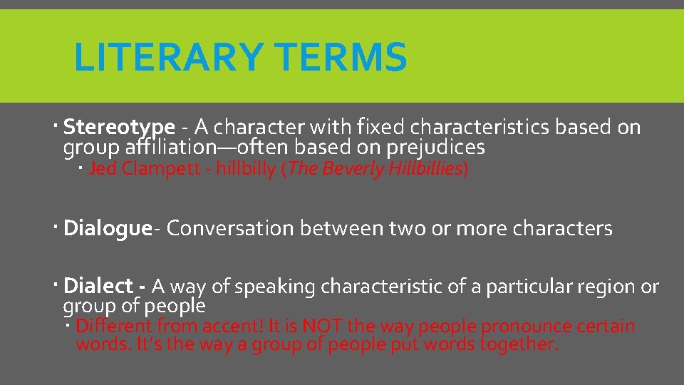 LITERARY TERMS Stereotype - A character with fixed characteristics based on group affiliation—often based