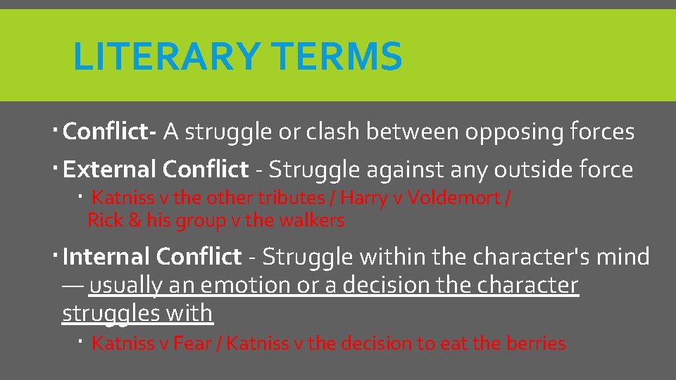 LITERARY TERMS Conflict- A struggle or clash between opposing forces External Conflict - Struggle