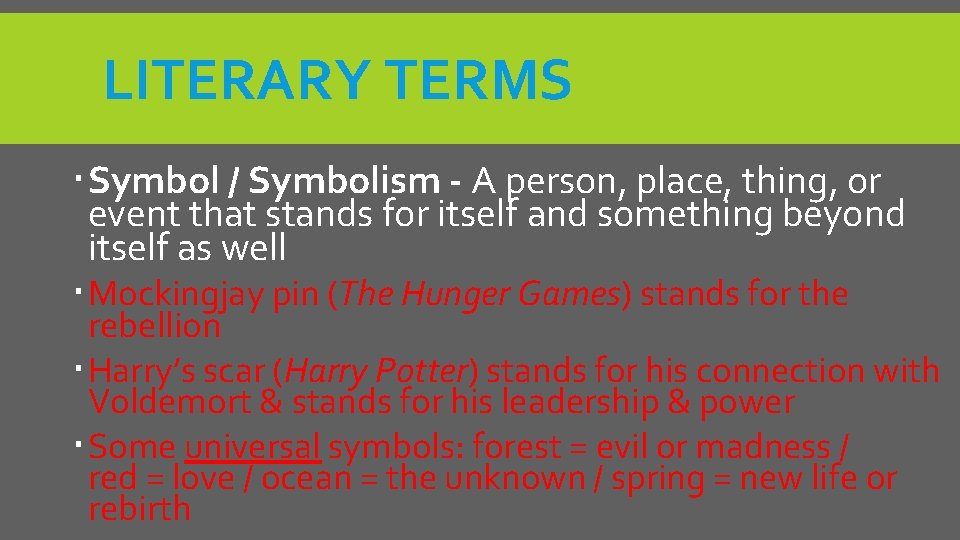 LITERARY TERMS Symbol / Symbolism - A person, place, thing, or event that stands