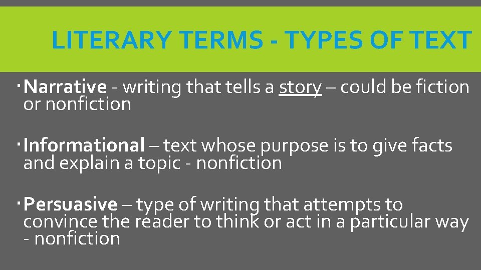 LITERARY TERMS - TYPES OF TEXT Narrative - writing that tells a story –
