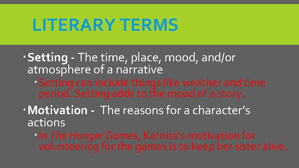 LITERARY TERMS Setting - The time, place, mood, and/or atmosphere of a narrative Setting
