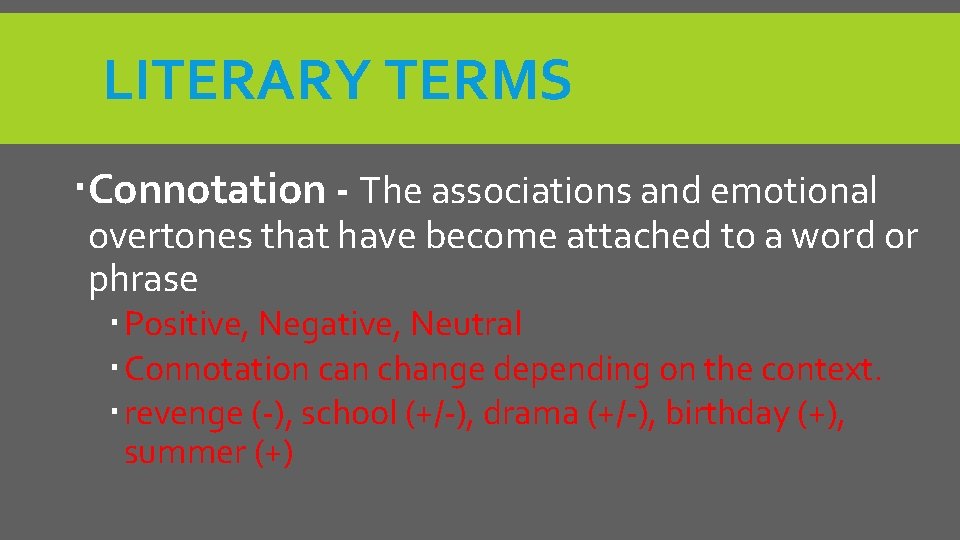 LITERARY TERMS Connotation - The associations and emotional overtones that have become attached to