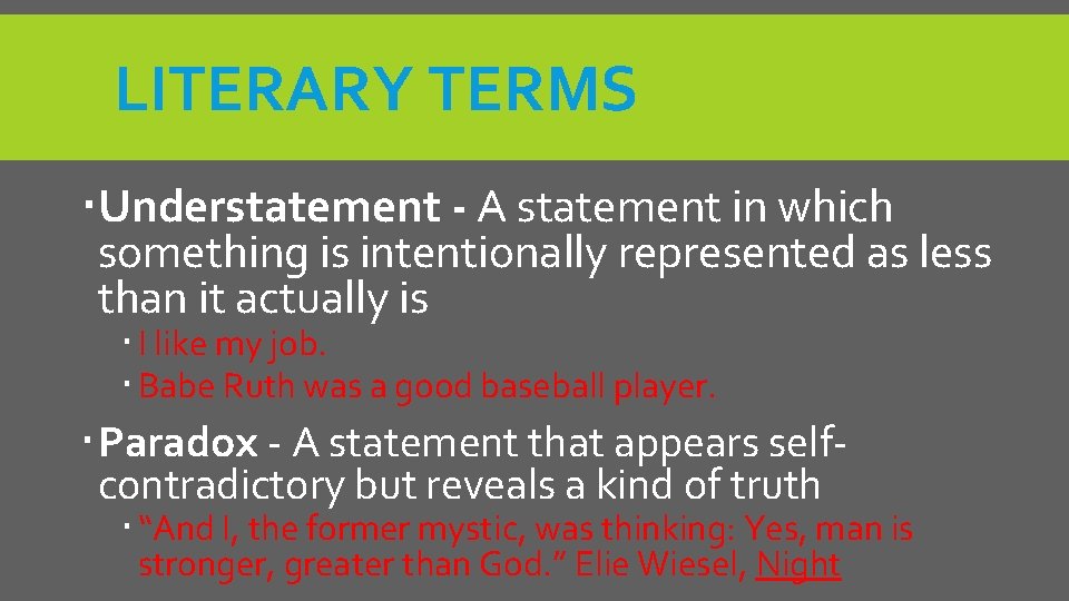 LITERARY TERMS Understatement - A statement in which something is intentionally represented as less