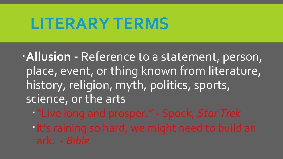 LITERARY TERMS Allusion - Reference to a statement, person, place, event, or thing known