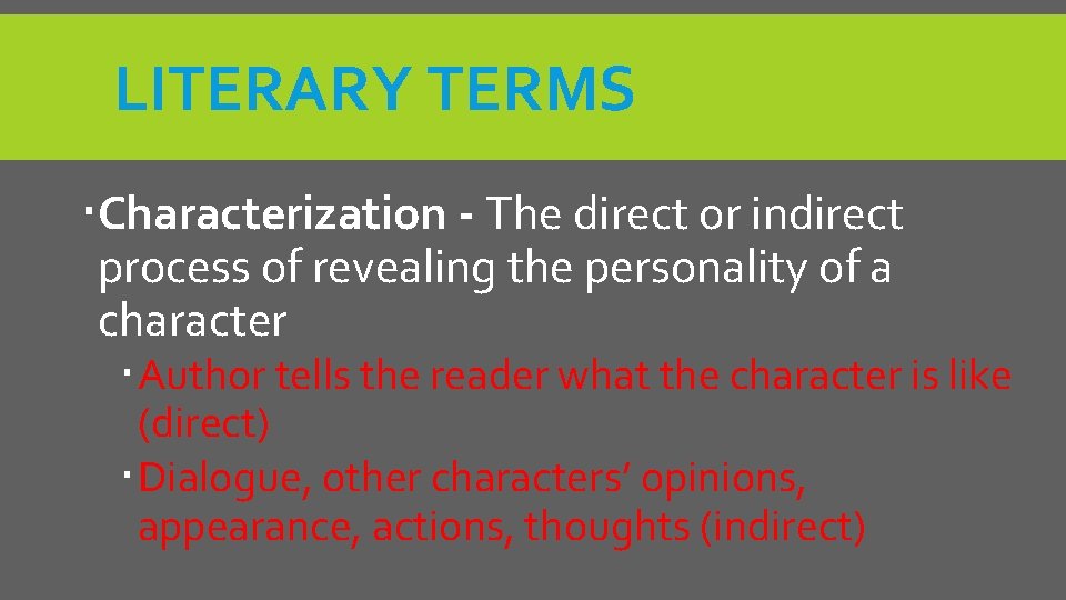 LITERARY TERMS Characterization - The direct or indirect process of revealing the personality of