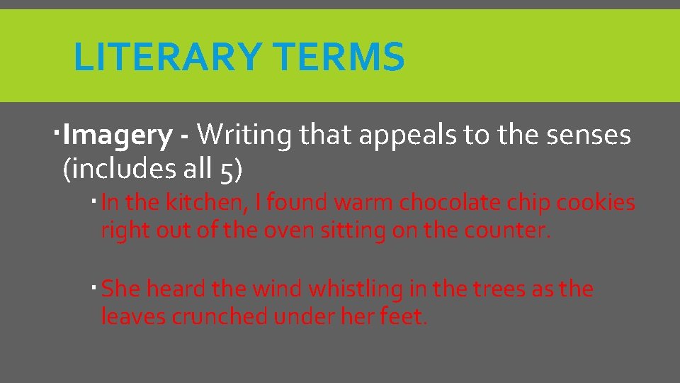 LITERARY TERMS Imagery - Writing that appeals to the senses (includes all 5) In