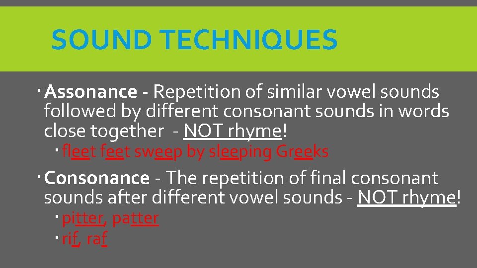 SOUND TECHNIQUES Assonance - Repetition of similar vowel sounds followed by different consonant sounds