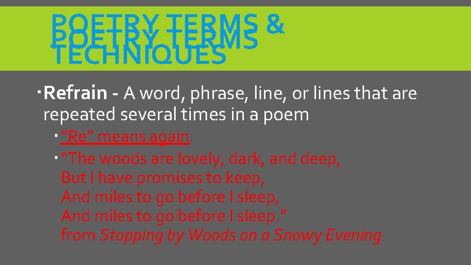 POETRY TERMS & POETRY TERMS TECHNIQUES Refrain - A word, phrase, line, or lines