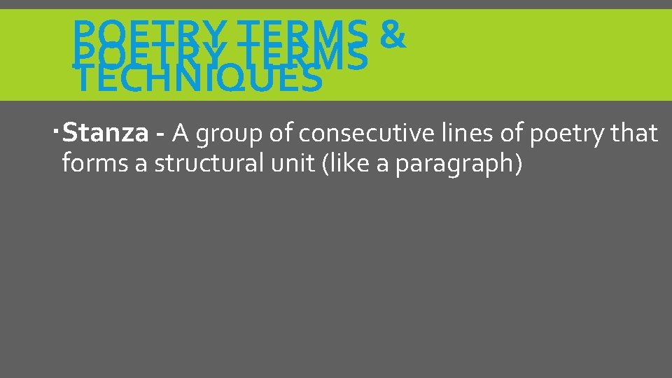 POETRY TERMS & POETRY TERMS TECHNIQUES Stanza - A group of consecutive lines of