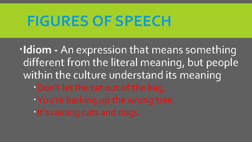 FIGURES OF SPEECH Idiom - An expression that means something different from the literal