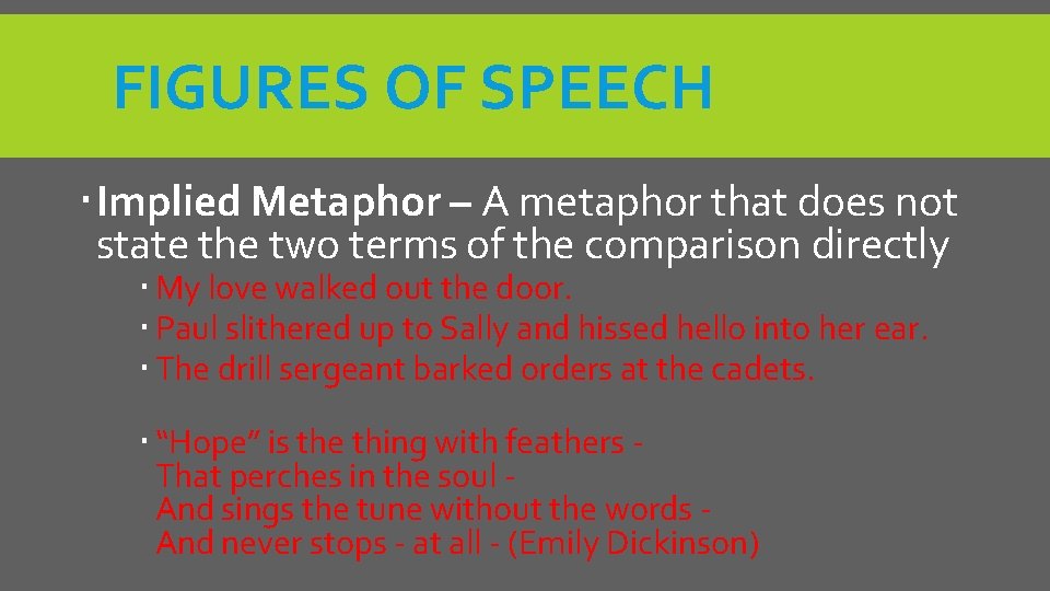 FIGURES OF SPEECH Implied Metaphor – A metaphor that does not state the two