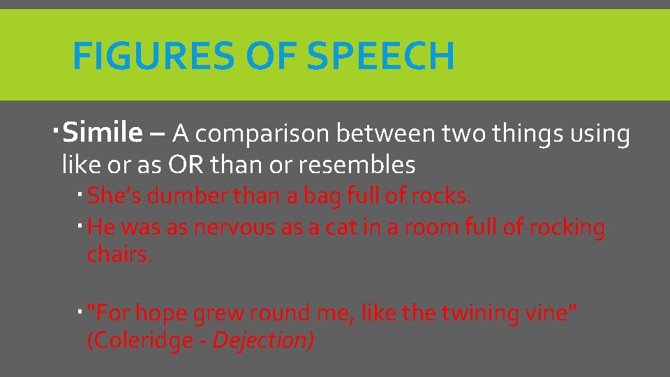 FIGURES OF SPEECH Simile – A comparison between two things using like or as