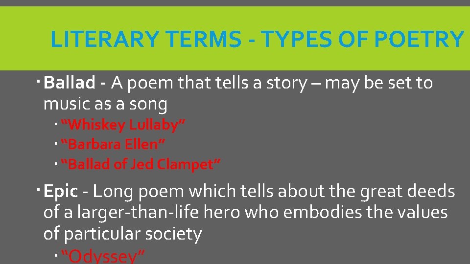 LITERARY TERMS - TYPES OF POETRY Ballad - A poem that tells a story