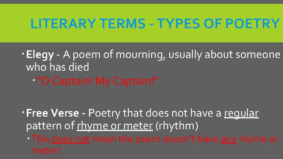 LITERARY TERMS - TYPES OF POETRY Elegy - A poem of mourning, usually about