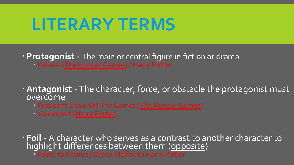 LITERARY TERMS Protagonist - The main or central figure in fiction or drama Katniss