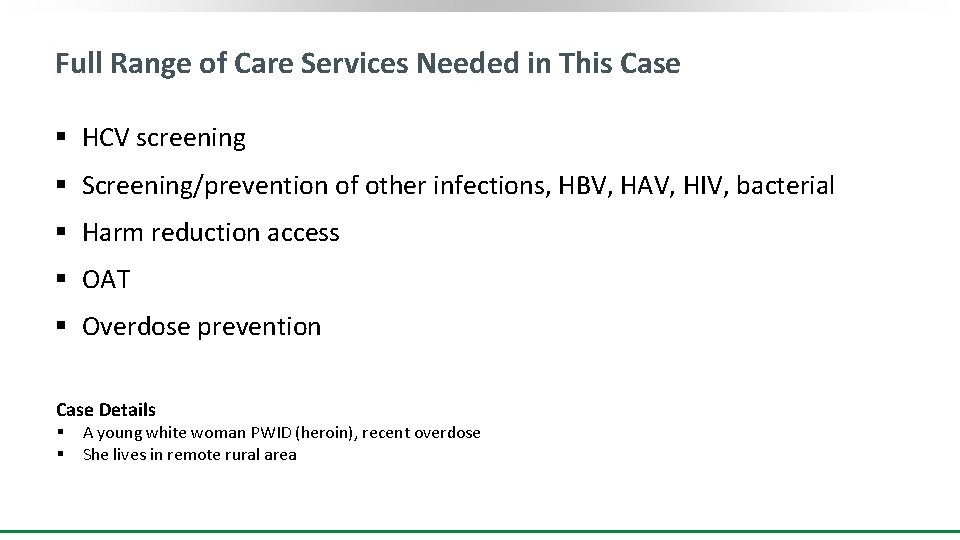 Full Range of Care Services Needed in This Case § HCV screening § Screening/prevention