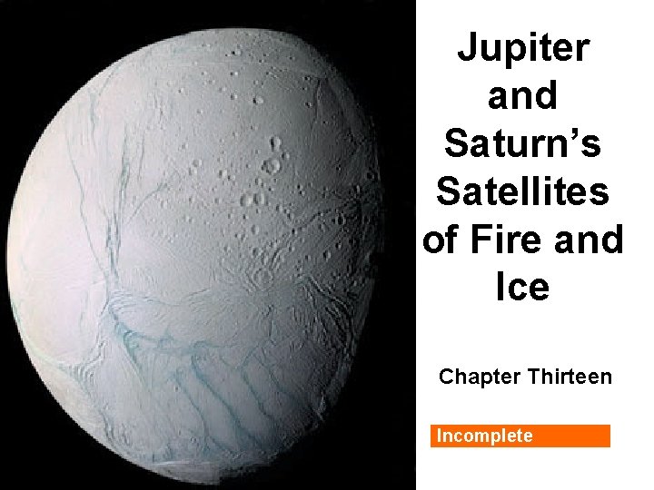 Jupiter and Saturn’s Satellites of Fire and Ice Chapter Thirteen Incomplete 