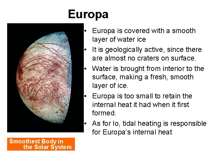 Europa • Europa is covered with a smooth layer of water ice • It