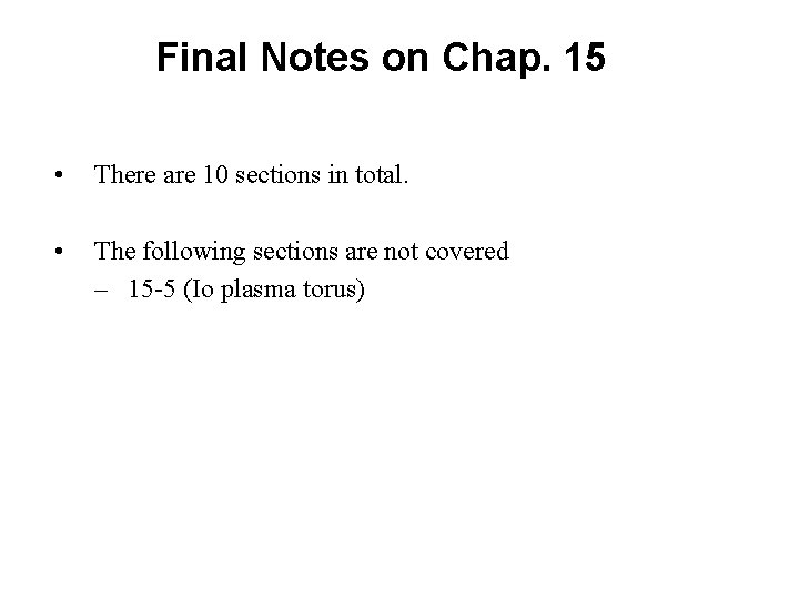 Final Notes on Chap. 15 • There are 10 sections in total. • The