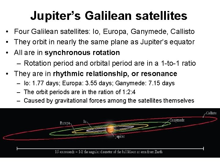 Jupiter’s Galilean satellites • Four Galilean satellites: Io, Europa, Ganymede, Callisto • They orbit