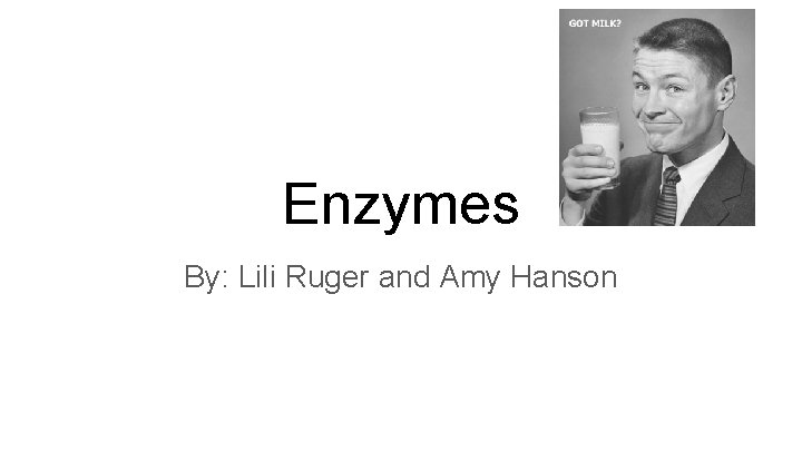 Enzymes By: Lili Ruger and Amy Hanson 