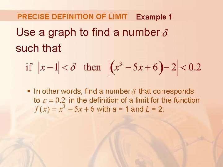 PRECISE DEFINITION OF LIMIT Example 1 Use a graph to find a number such