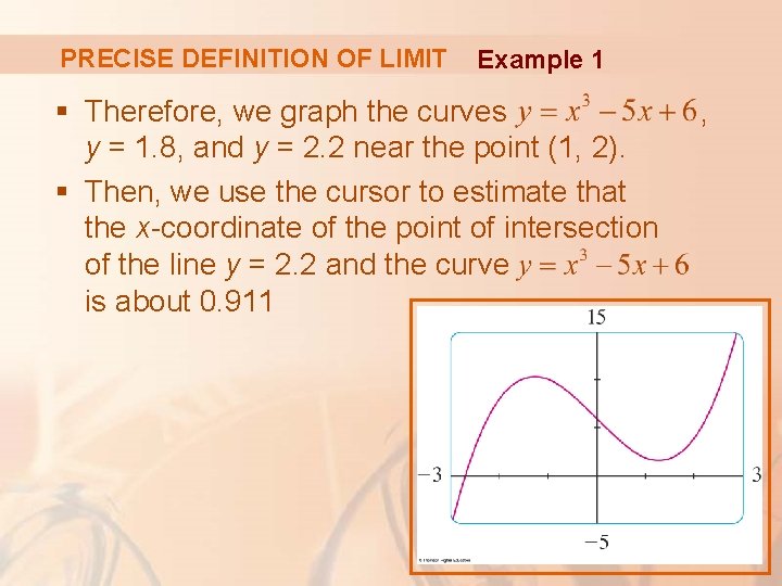 PRECISE DEFINITION OF LIMIT Example 1 § Therefore, we graph the curves y =