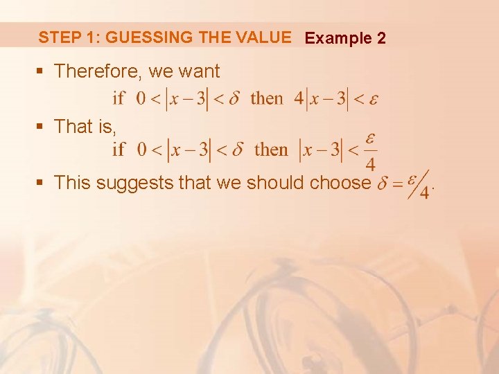 STEP 1: GUESSING THE VALUE Example 2 § Therefore, we want § That is,