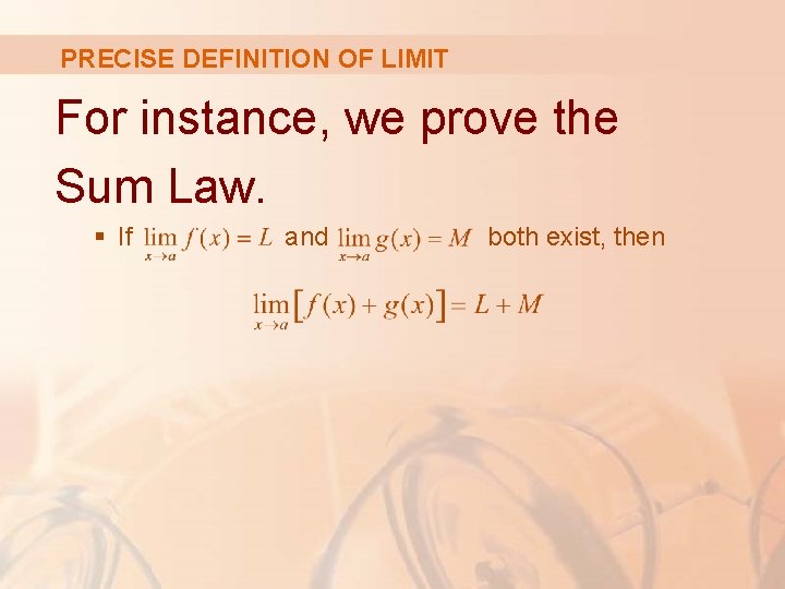 PRECISE DEFINITION OF LIMIT For instance, we prove the Sum Law. § If and