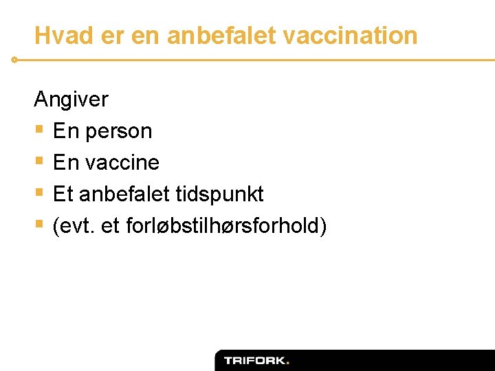 Hvad er en anbefalet vaccination Angiver § En person § En vaccine § Et