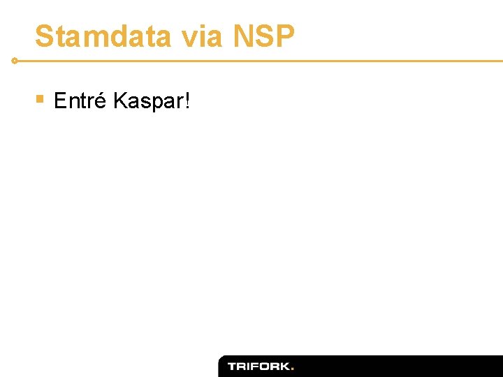 Stamdata via NSP § Entré Kaspar! 