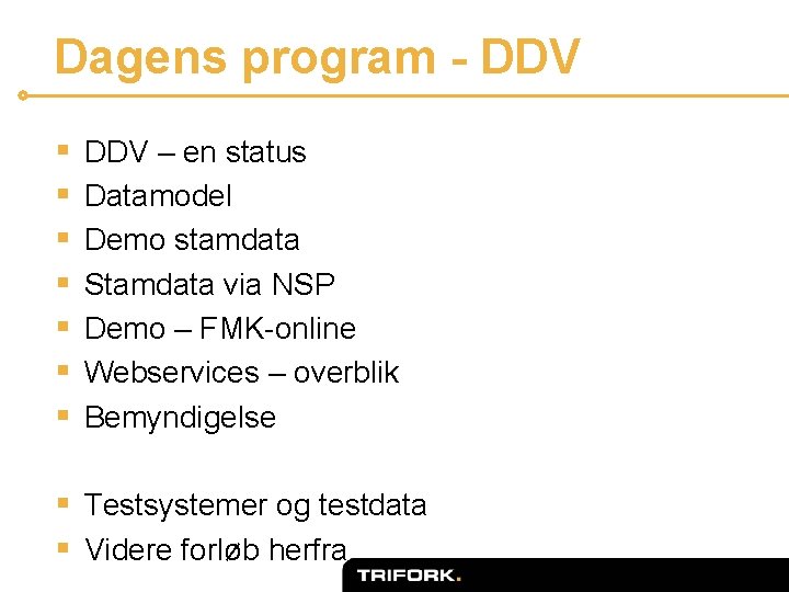 Dagens program - DDV § § § § DDV – en status Datamodel Demo