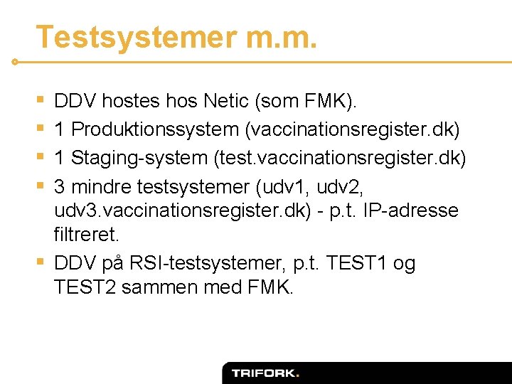 Testsystemer m. m. § § DDV hostes hos Netic (som FMK). 1 Produktionssystem (vaccinationsregister.